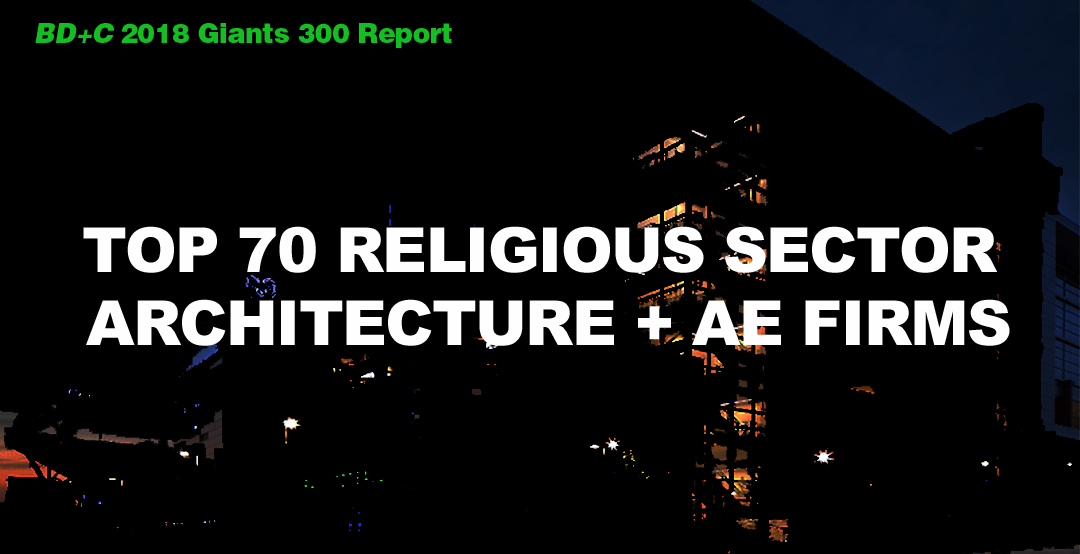 Top 70 Religious Sector Architecture + AE Firms [2018 Giants 300 Report]