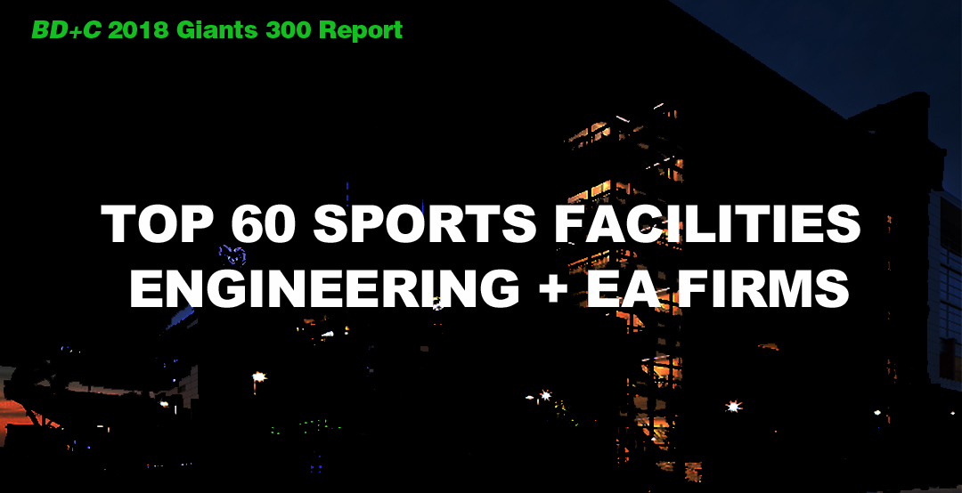 Top 60 Sports Facilities Engineering + EA Firms [2018 Giants 300 Report]