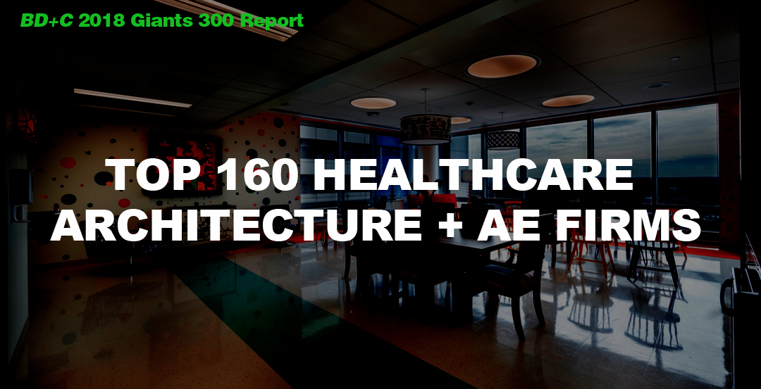 Top 160 Healthcare Architecture + AE Firms [2018 Giants 300 Report]