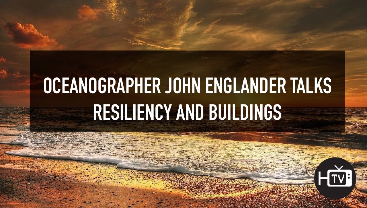 Oceanographer John Englander talks resiliency and buildings [new on HorizonTV]