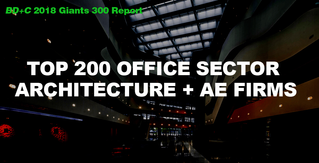 Top 200 Office Sector Architecture + AE Firms [2018 Giants 300 Report]
