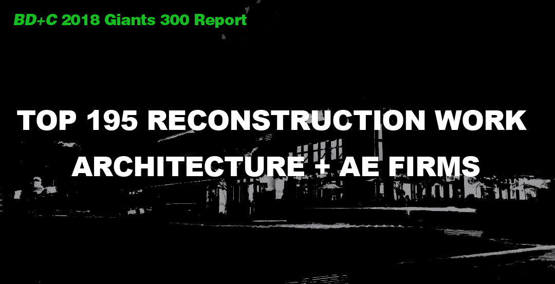 Top 195 Reconstruction Work Architecture + AE Firms [2018 Giants 300 Report]