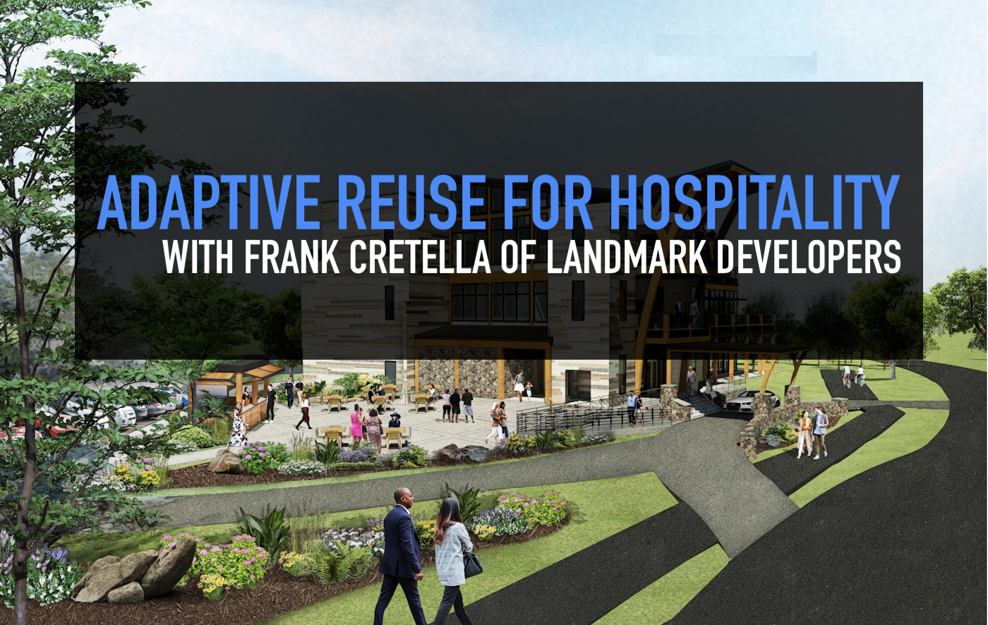 Adaptive reuse for hospitality, with Frank Cretella of Landmark Developers
