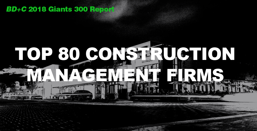 Top 80 Construction Management Firms [2018 Giants 300 Report]