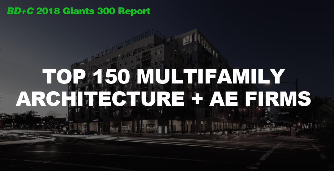Top 150 Multifamily Architecture + AE Firms [2018 Giants 300 Report]