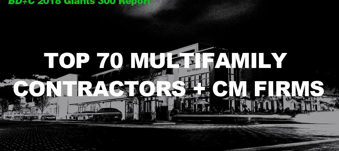 Top 70 Multifamily Contractors + CM Firms [2018 Giants 300 Report]