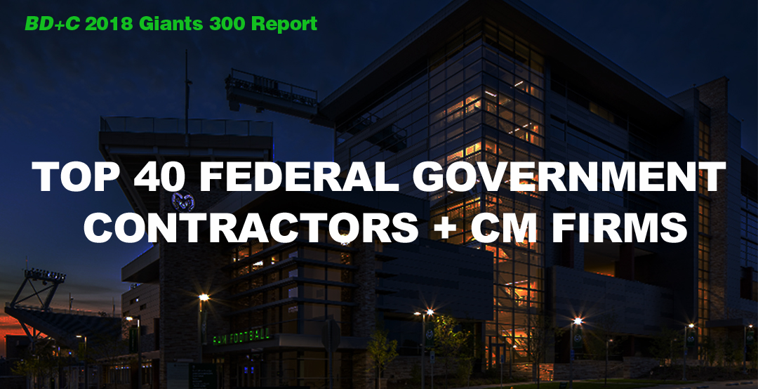 Top 40 Federal Government Contractors + CM Firms [2018 Giants 300 Report]