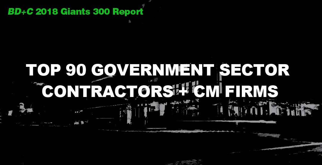 Top 90 Government Sector Contractors + CM Firms [2018 Giants 300 Report]