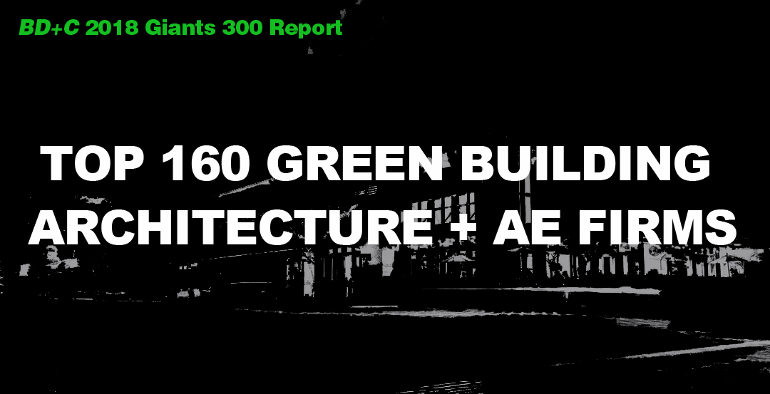 Top 160 Green Building Architecture + AE Firms [2018 Giants 300 Report]