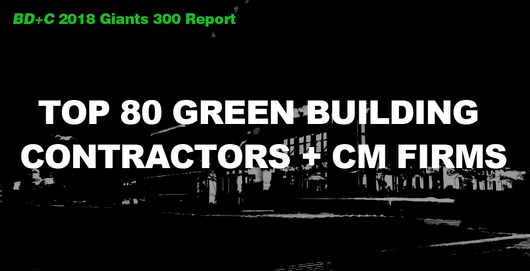 Top 80 Green Building Contractors + CM Firms [2018 Giants 300 Report]