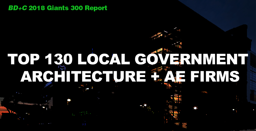 Top 130 Local Government Architecture + AE Firms [2018 Giants 300 Report]