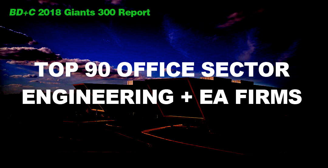Top 90 Office Sector Engineering + EA Firms [2018 Giants 300 Report]