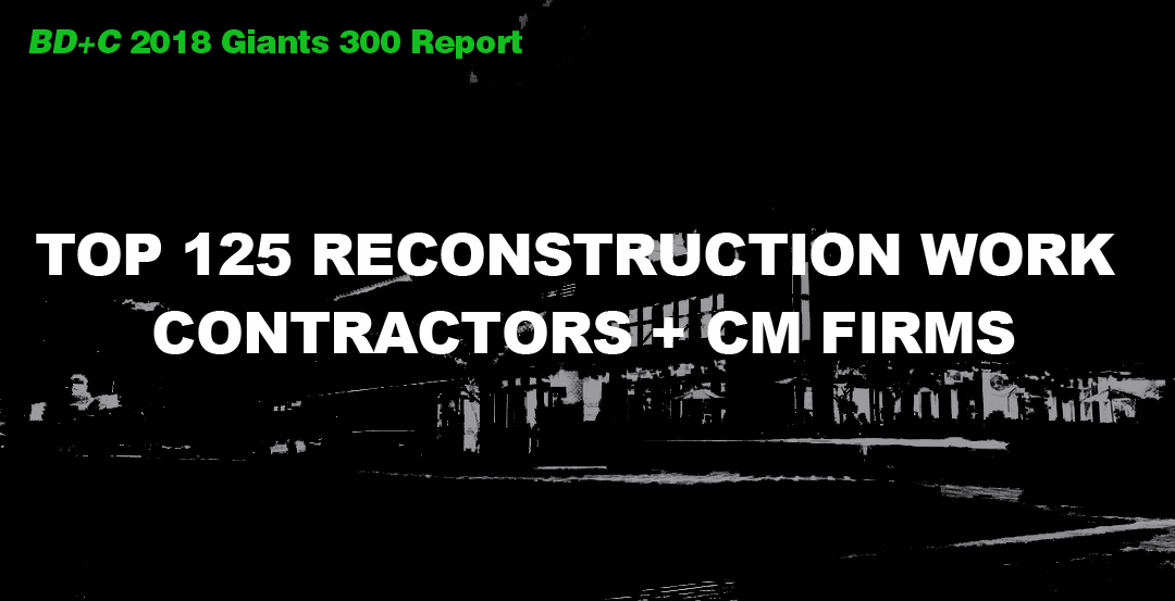 Top 125 Reconstruction Work Contractors + CM Firms [2018 Giants 300 Report]