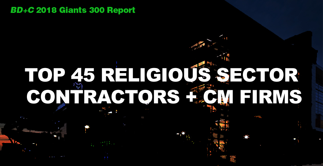 Top 45 Religious Sector Contractors + CM Firms [2018 Giants 300 Report]