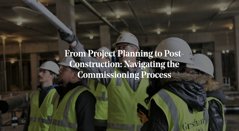 From project planning to post-construction: Navigating the commissioning process