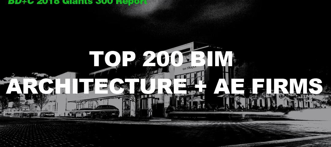 Top 200 BIM Architecture + AE Firms [2018 Giants 300 Report]
