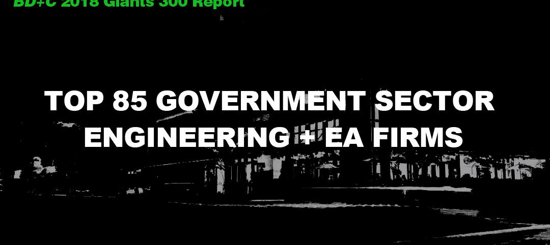 Top 85 Government Sector Engineering + EA Firms [2018 Giants 300 Report]