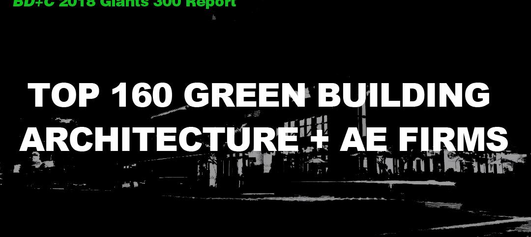 Top 160 Green Building Architecture + AE Firms [2018 Giants 300 Report]