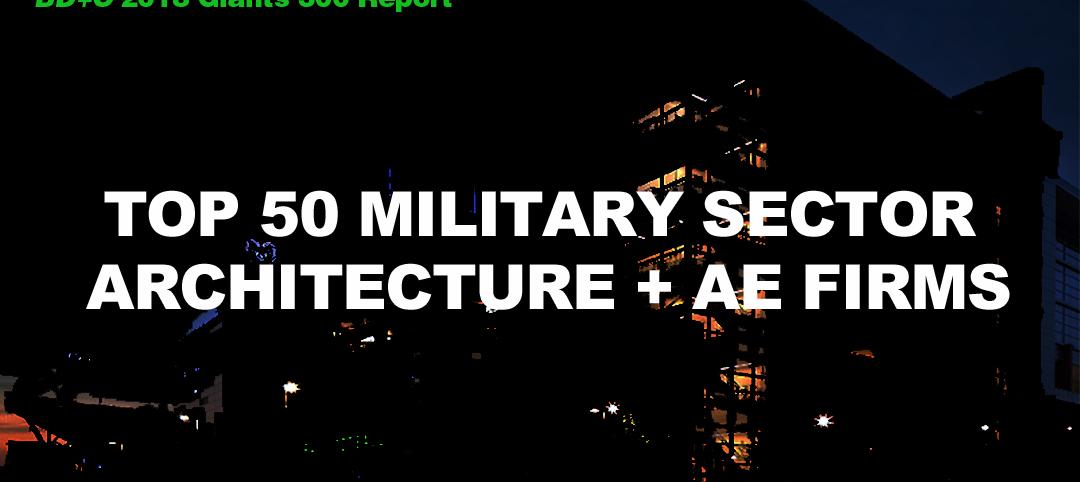 Top 50 Military Sector Architecture + AE Firms [2018 Giants 300 Report]