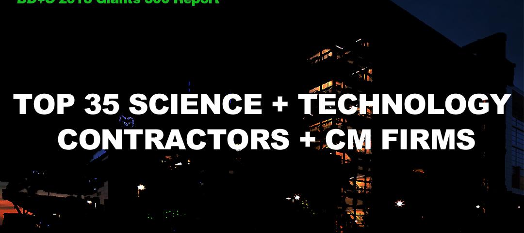 Top 35 Science and Technology Sector Contractors + CM Firms [2018 Giants 300 Report]