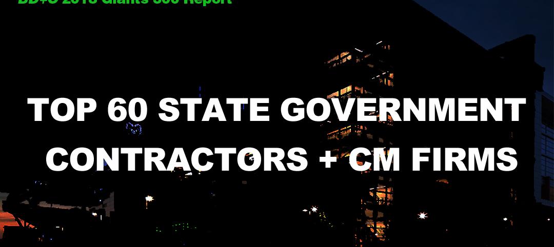 Top 60 State Government Contractors + CM Firms [2018 Giants 300 Report]